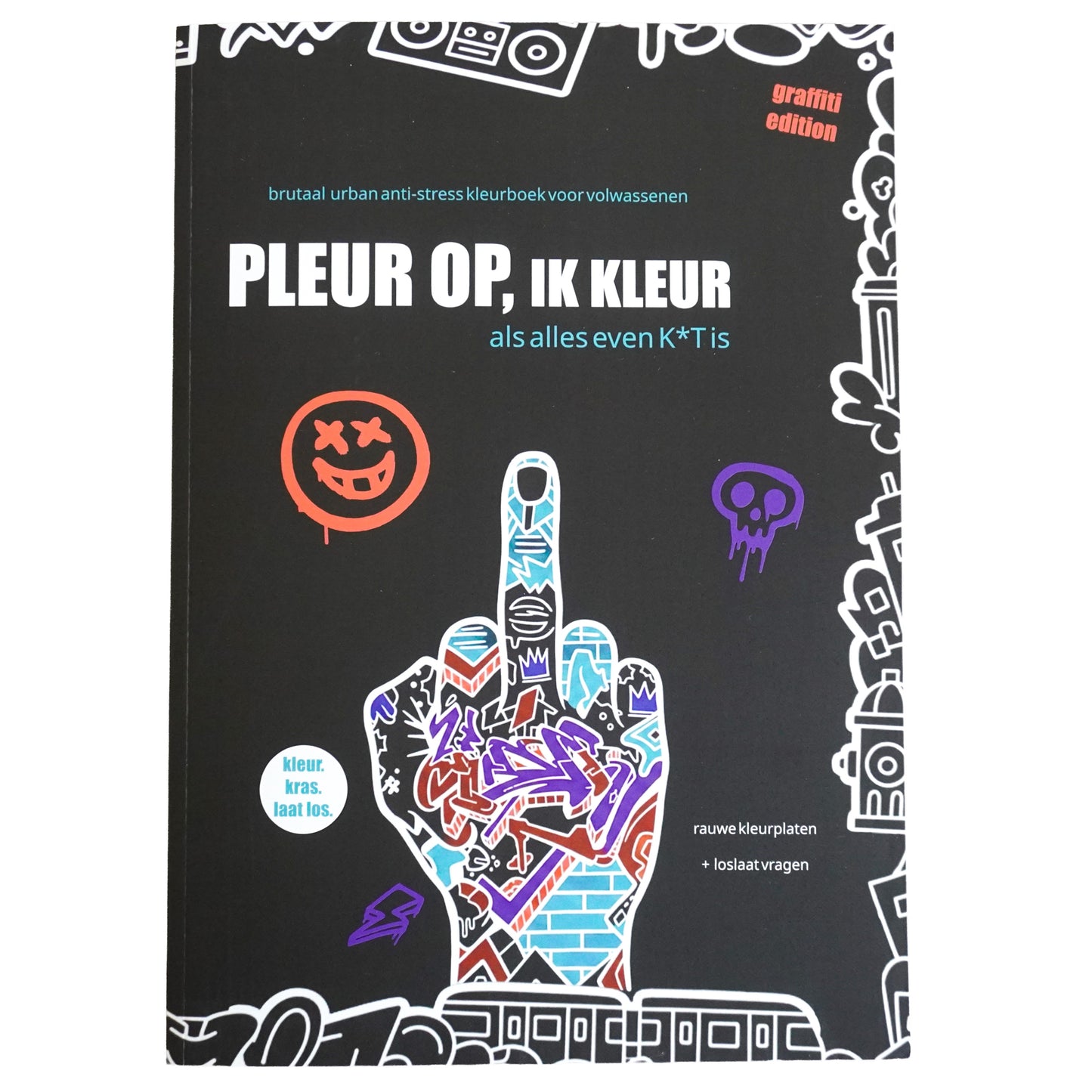 Pleur Op Ik Kleur ! Urban brutaal anti stress kleurboek voor volwassenen Als alles even k*t is - 21 rauwe kleurplaten + 42 vragen - f*ck it krasboek