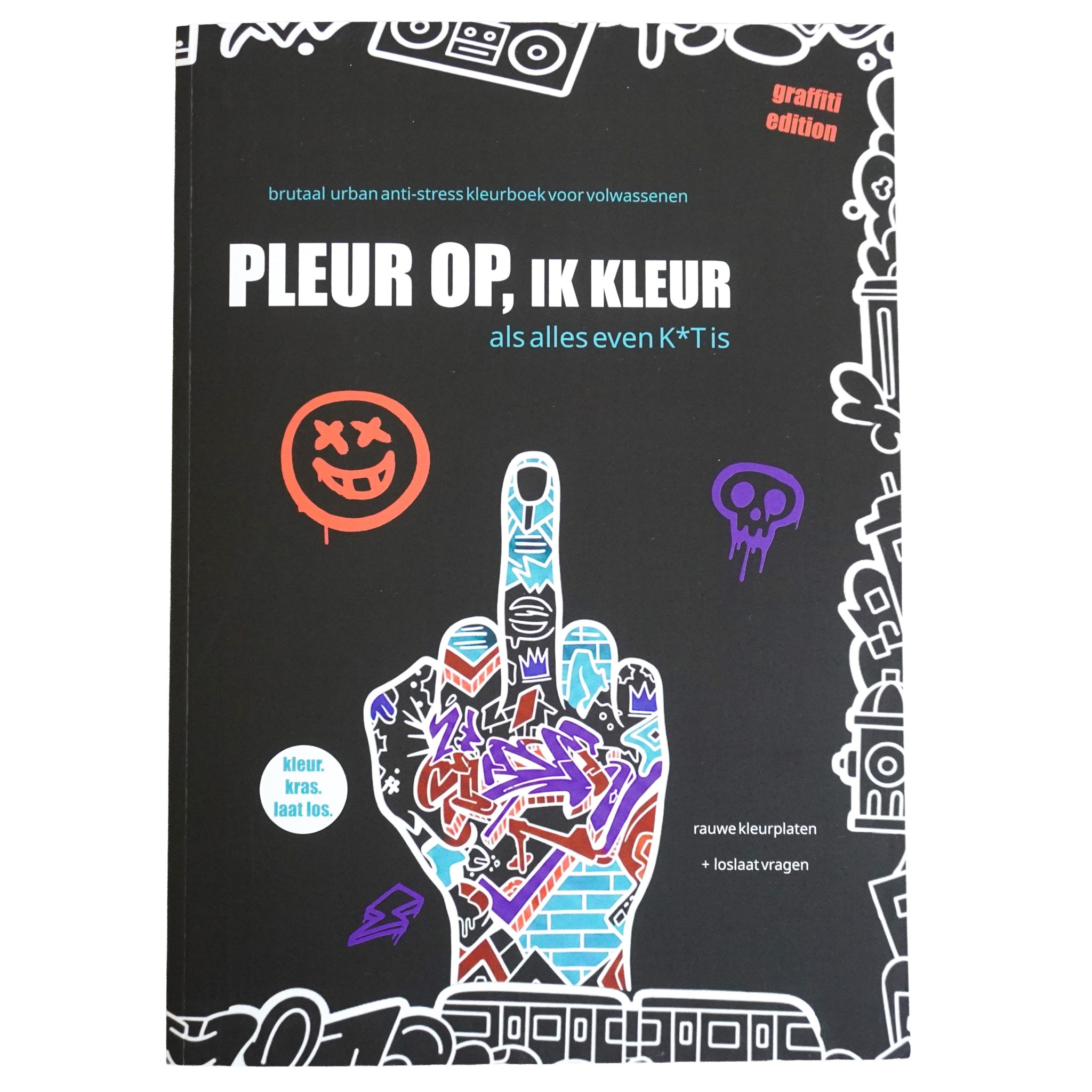 Pleur Op Ik Kleur ! Urban brutaal anti stress kleurboek voor volwassenen Als alles even k*t is - 21 rauwe kleurplaten + 42 vragen - f*ck it krasboek