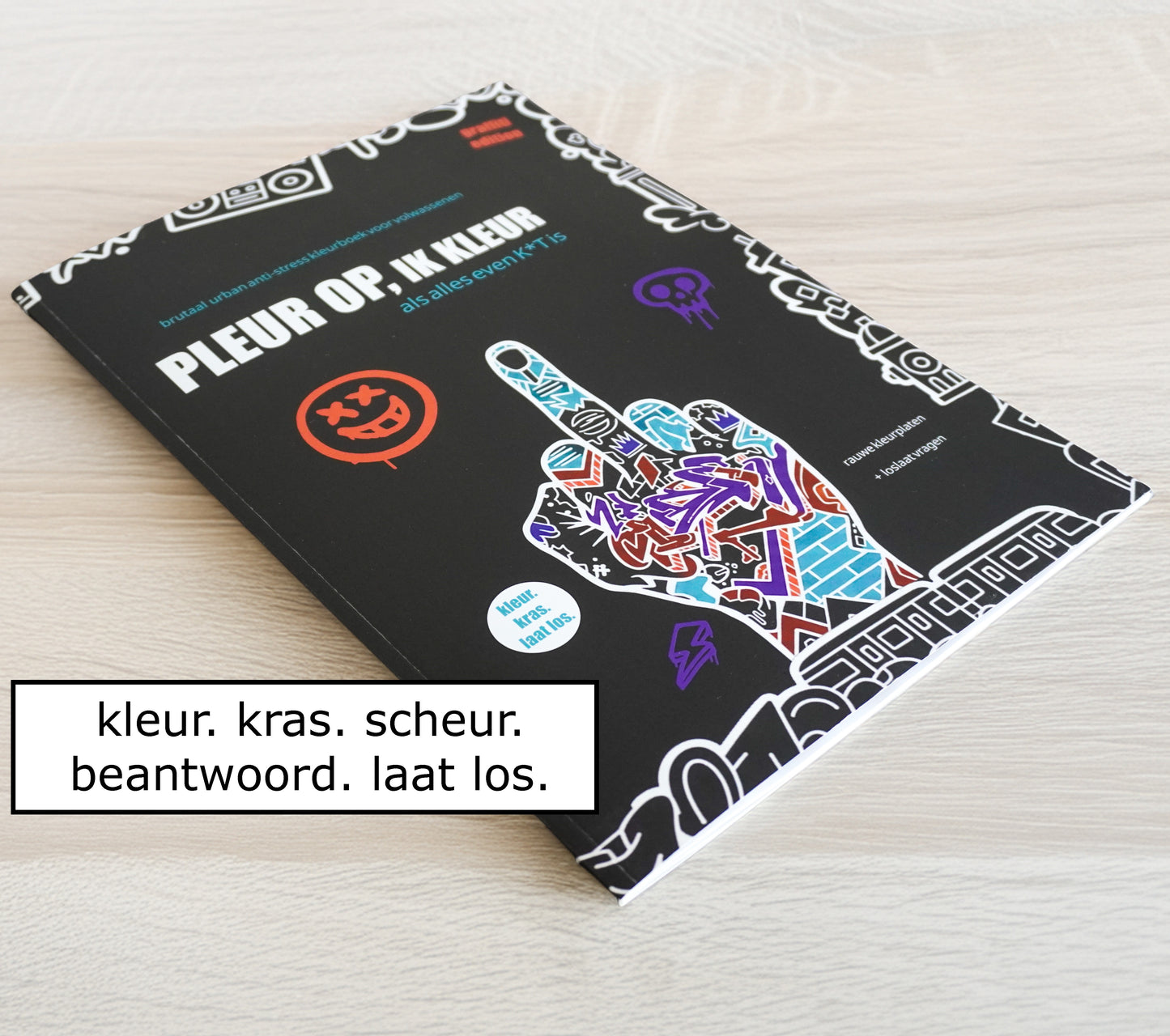 Pleur Op Ik Kleur ! Urban brutaal anti stress kleurboek voor volwassenen Als alles even k*t is - 21 rauwe kleurplaten + 42 vragen - f*ck it krasboek