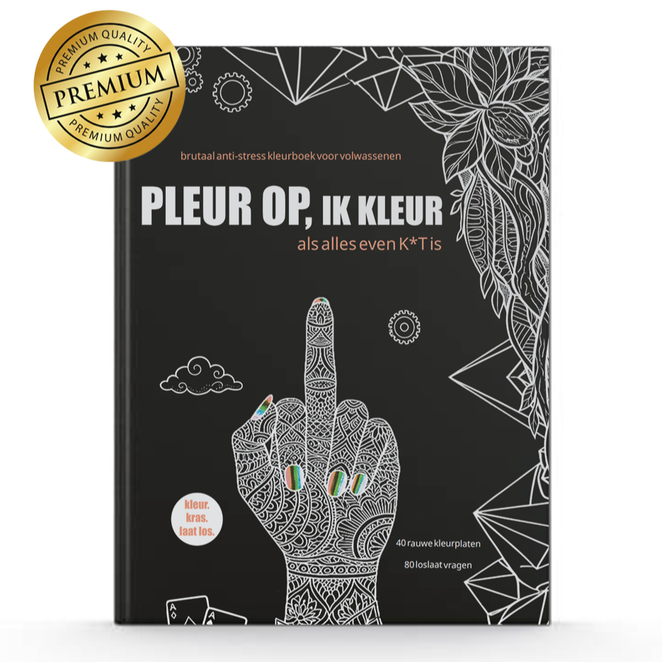 Pleur Op Ik Kleur ! Premium brutaal anti stress kleurboek voor volwassenen Als alles even k*t is - 40 rauwe kleurplaten + 80 vragen - f*ck it krasboek