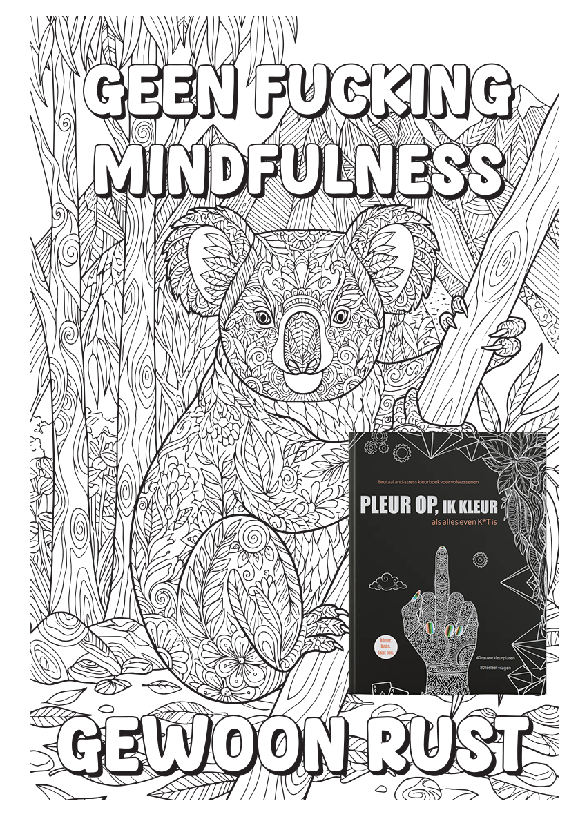 Pleur Op Ik Kleur ! Premium brutaal anti stress kleurboek voor volwassenen Als alles even k*t is - 40 rauwe kleurplaten + 80 vragen - f*ck it krasboek