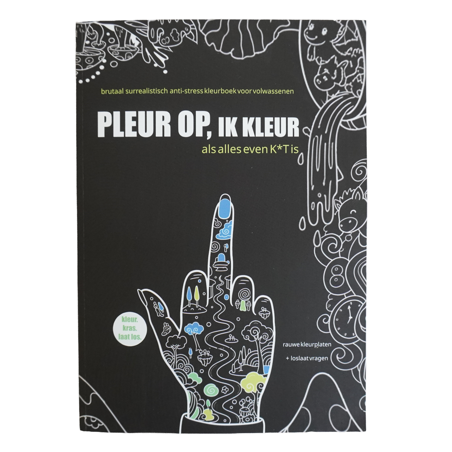 Pleur Op Ik Kleur ! Surrealistisch brutaal anti stress kleurboek voor volwassenen Als alles even k*t is - 21 rauwe kleurplaten + 42 vragen - f*ck it krasboek